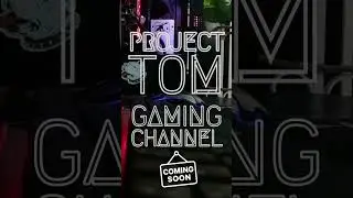 Coming soon. Project Tom gaming channel