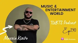 TUBTS Podcast Ep190: Music and Entertainment World | Maxxie Kizito