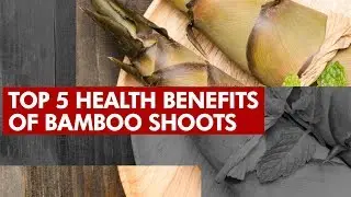 Top 5 health benefits of bamboo shoots