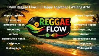Chill Reggae Flow  🌴| Happy Together  |  Walang Arte