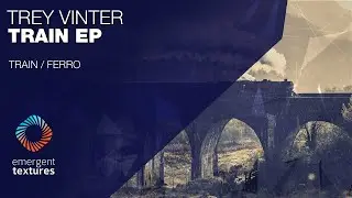 Trey Vinter - Train [Emergent Textures]