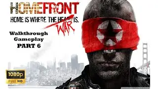 HOMEFRONT GAMEPLAY WALKTHROUGH PART 6 (1080P 60FPS) NO COMMENTARY