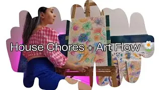 House Chores + Art Flow 🌼 Slow Painting Vibes
