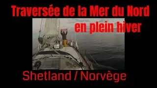 74-Traversée  hivernale Shetland  à Bergen [ voilier La Désirade  en route vers la Norvège ❄]