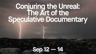 Conjuring the Unreal: The Art of the Speculative Documentary Workshop [TRAILER]