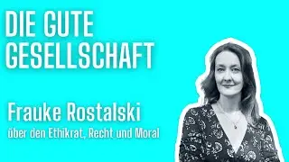 Frauke Rostalski &uuml;ber den Ethikrat, Recht und Moral | Die gute Gesellschaft #45
