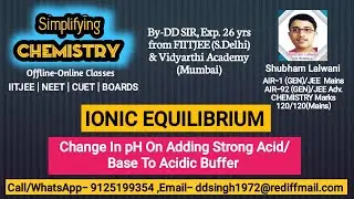 IONIC EQUILIBRIUM -pH Change In Acidic Buffer for IITJEE /NEET/CUET/BOARDS.