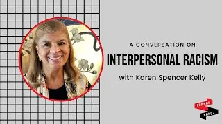 A discussion with Karen Spencer Kelly on Interpersonal Racism