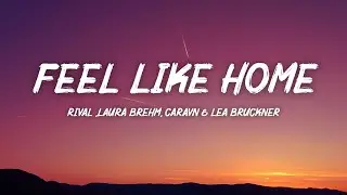 Rival - Feel Like Home (Lyrics) with Laura Brehm, Caravn & Lea Br&uuml;ckner