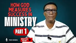 HOW GOD MEASURES SUCCESS IN MINISTRY (PART 1)