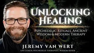 Unlocking Healing: Psychedelic Rituals, Ancient Wisdom & Modern Therapy