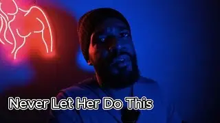Never Let Her Do These Things