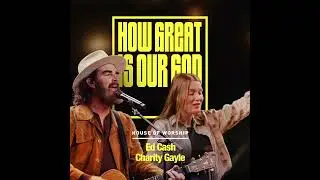 House of Worship, Ed Cash & Charity Gayle - How Great Is Our God (Official Audio Video)