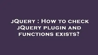 jQuery : How to check jQuery plugin and functions exists?