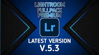 Lightroom Fullpack Premium Latest Version (v5.3) | Lightroom Mobile Apk Terbaru 2020