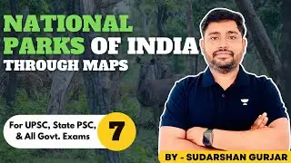 National Parks of India through Maps(Updated) by Sudarshan Gurjar - 7(UPSC/PSCs/All Exams)