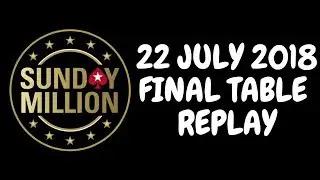 $215 Sunday Million 22 July 2018: Final Table Replay (Cards-Up)