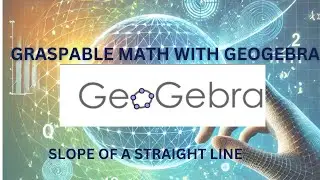 GRASPABLE MATH AND GEOGEBRA    SLOPE OF A STRAIGHT LINE  VISUAL APPROACH