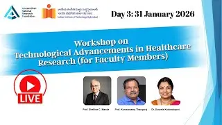 Day 3 | Workshop on Technological Advancements in Healthcare Research