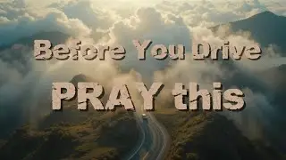 Before You Drive, Pray This | A Prayer for Guidance & Protection 