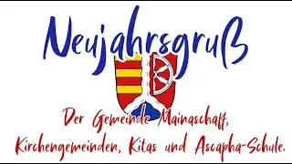 Neujahrsgru&szlig; der Gemeinde Mainaschaff, der Kirchengemeinden, Kitas und Ascapha Schule