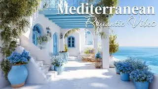 Chill Mediterranean Music & Romantic Vibes 🏡🌊 Relaxing Italian Coastal Music & Dreamy Seaside Views
