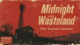 Midnight in the Wasteland &mdash; The Listener in the Tunnel | Fallout 76 Radio Story