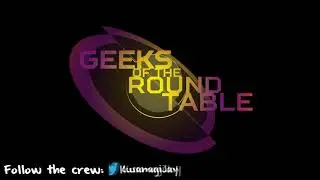 Geeks Of The Round Table Episode 9  