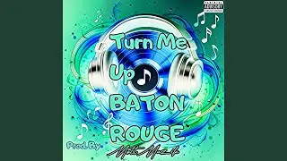 Turn Me Up Baton Rouge