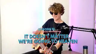 It Doesn't Matter, We're Going to Heaven | Chip Lunch | Episode 76