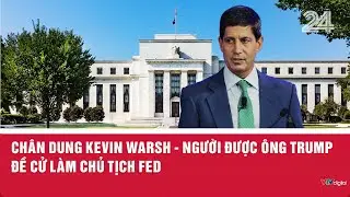 Chân dung Kevin Warsh - người được ông Trump đề cử làm Chủ tịch FED | VTV24