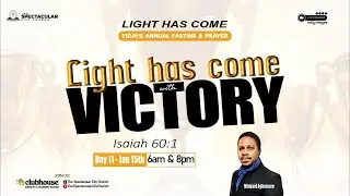 21 Days of Fasting and Prayers: Light Has Come- Evening Session Day 11
