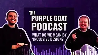 WHAT DO WE MEAN BY INCLUSIVE DESIGN? | E2 - The Purple Goat Podcast