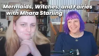 Mermaids, Witches, and Fairies with Mhara Starling