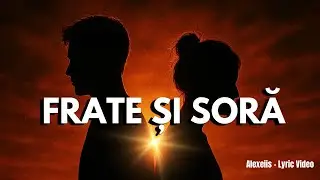 Alexeiis &ndash; Frate și Soră (Lyric Video)