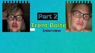 Trent Bolte Interview Part 2
