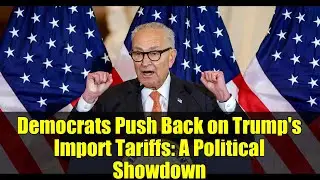 Democrats Push Back on Trump's Import Tariffs: A Political Showdown