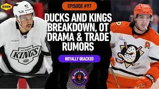 Episode 97- Ducks and Kings Breakdown, OT Drama & Trade Rumors