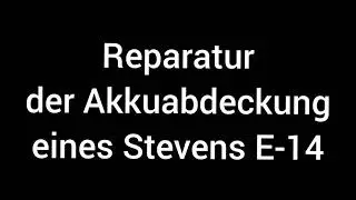 Reparatur der Akkuabdeckung eines Stevens E-14 f&uuml;r weniger als 1&euro;