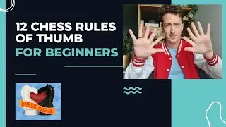 Chess Tips For Beginners: 12 Rules of Thumb to Help You Make Better Moves.