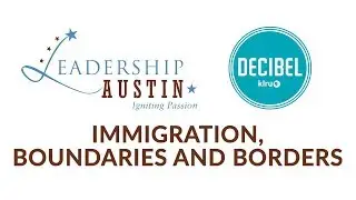 Leadership Austin: Immigration, Boundaries and Borders