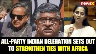 India Sends All-Party Delegation to Egypt, Qatar, Ethiopia, South Africa  Watch the Latest on NewsX