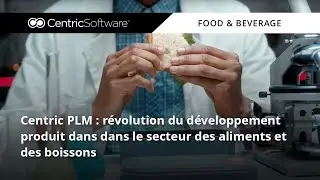 Centric PLM: r&eacute;volution du d&eacute;veloppement produit dans dans le secteur des aliments et des boissons