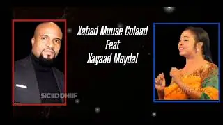 XABAD MUUSE COLAAD FEAT XAYAAD MEYDAL | CAAWAAN HURDO BOGANAYAA | 2025.