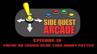 Side Quest Arcade Episode 15 - You're an Easier Read Than Harry Potter