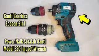 Ganti Gearbox Bor Cordless MLHY dengan Gearbox Ecosen 2 In 1 dan Modul ESC Impact Wrench