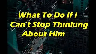Abraham Hicks | What To Do If I Can't Stop Thinking About Him ( Law Of Attraction )