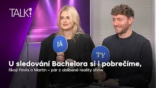 Pavla a Martin: U sledování Bachelora si i pobrečíme | TALK!