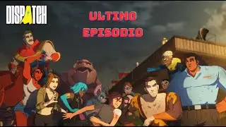 EL MEJOR FINAL - DISPATCH - EPISODIO 6