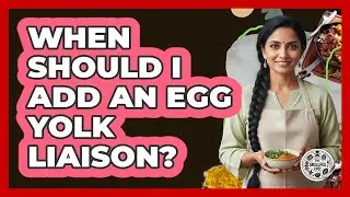 When Should I Add An Egg Yolk Liaison?